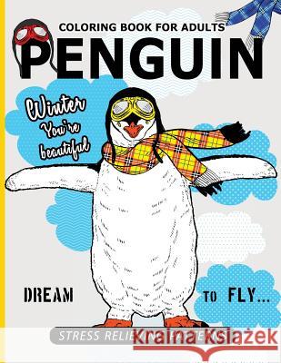 Penguin Coloring Book For Adults: A Stress Relief Adult Coloring Book Of Penguin Designs in a Variety of Intricate Patterns (Animal Coloring Books for Penguin Coloring Book 9781544253336 Createspace Independent Publishing Platform - książka