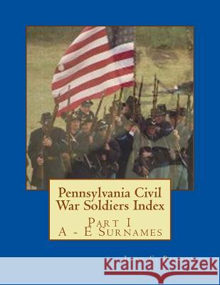 Pennsylvania Civil War Soldiers Index: Part 1 A - E Surnames Rigdon, John C. 9781543249637 Createspace Independent Publishing Platform - książka