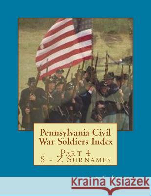 Pennsylvania Civil War Soldiers Index: Part 4 S - Z Surnames John C. Rigdon 9781543268423 Createspace Independent Publishing Platform - książka