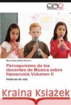Percepciones de los docentes de Música sobre hipoacusia.Volumen II Salido Olivares María Rosa 9783846562666 Editorial Acad Mica Espa Ola