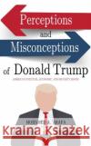 Perceptions and Misconceptions of Donald Trump  9781685076757 Nova Science Publishers Inc