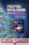 Perceptual Digital Imaging: Methods and Applications Lukac, Rastislav 9781439868560 CRC Press