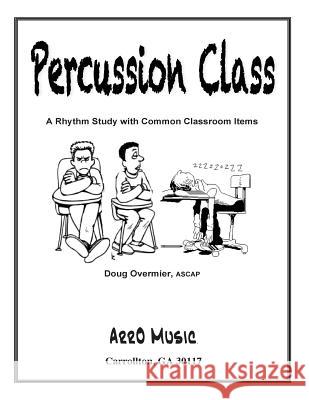 Percussion Class: A Rhythm Study: Rhytm for Common Class Items Dr Doug Overmier 9781505212822 Createspace - książka