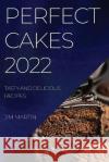 Perfect Cakes 2022: Tasty and Delicious Recipes Jim Martin   9781837894116 Jim Martin