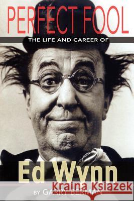 Perfect Fool: The Life and Career of Ed Wynn Berman, Garry 9781593936761 Bearmanor Media - książka