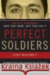 Perfect Soldiers: The 9/11 Hijackers: Who They Were, Why They Did It Terry McDermott 9780060584702 HarperCollins Publishers