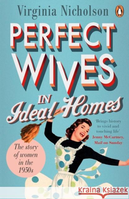 Perfect Wives in Ideal Homes: The Story of Women in the 1950s Virginia Nicholson 9780241958049 PENGUIN GROUP - książka