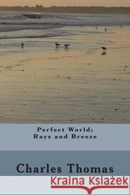 Perfect World: Rays and Breeze Charles Thomas 9781987563627 Createspace Independent Publishing Platform - książka