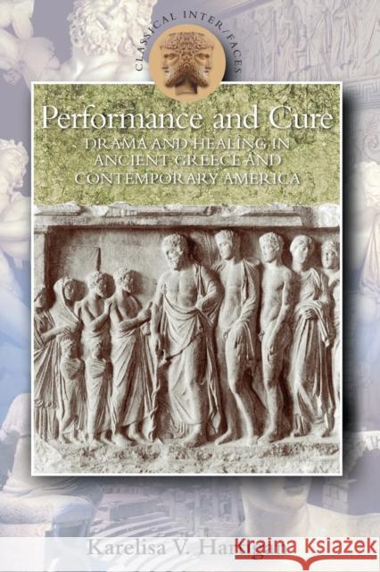 Performance and Cure: Drama and Healing in Ancient Greece and Contemporary America Hartigan, Karelisa V. 9780715636398 Duckworth Publishing - książka