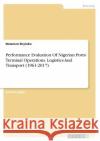 Performance Evaluation Of Nigerian Ports\' Terminal Operations. Logistics And Transport (1961-2017) Newman Enyioko 9783346333155 Grin Verlag