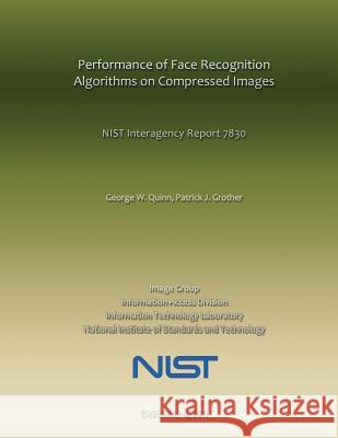 Performance of Face Recognition Algorithms on Compressed Images: NIST Interagency Report 7830 National Institute of Standards and Tech 9781495300370 Createspace - książka