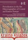 Periodization in the Art Historiographies of Central and Eastern Europe Shona Kallestrup Magdalena Kunińska Mihnea Alexandru Mihail 9781032013886 Routledge