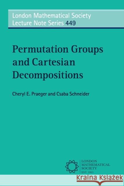 Permutation Groups and Cartesian Decompositions Cheryl E. Praeger Csaba Schneider 9780521675062 Cambridge University Press - książka