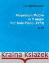 Perpetuum Mobile in C Major by Felix Mendelssohn for Solo Piano (1873) Op.119 Mendelssohn, Felix 9781446515587 Read Books