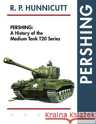 Pershing: A History of the Medium Tank T20 Series R. P. Hunnicutt 9781626541672 Echo Point Books & Media - książka