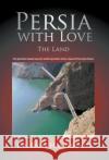 Persia with Love: The Land Dr Rafie Hamidpour 9781681818986 Strategic Book Publishing & Rights Agency, LL