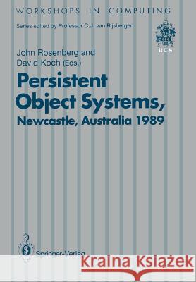 Persistent Object Systems: Proceedings of the Third International Workshop 10-13 January 1989, Newcastle, Australia Rosenberg, John 9783540196266 Springer - książka
