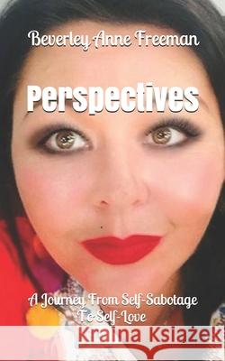 Perspectives: A Journey From Self-Sabotage To Self-Love Beverley Anne Freeman 9781702344272 Independently Published - książka