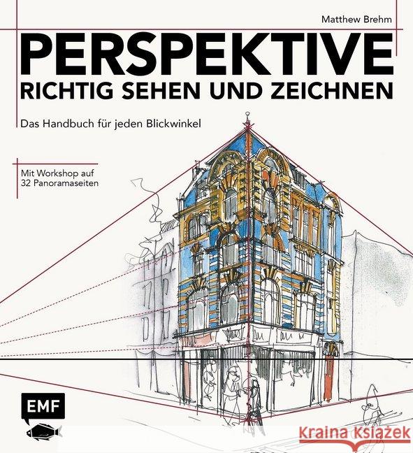 Perspektive richtig sehen und zeichnen : Das Handbuch für jeden Blickwinkel - Mit Workshop auf 32 Panoramaseiten Brehm, Matthew 9783863556150 Edition Michael Fischer - książka