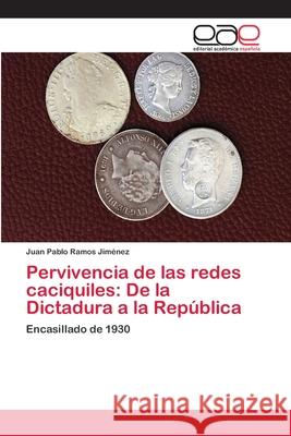 Pervivencia de las redes caciquiles: De la Dictadura a la República Ramos Jiménez, Juan Pablo 9786202122597 Editorial Académica Española - książka