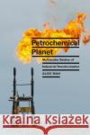 Petrochemical Planet Alice Mah 9781478025122 Duke University Press