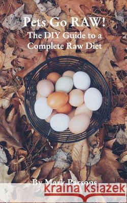 Pets Go Raw!: The DIY Guide to a Complete Raw Diet Parsons, Mark 9781366856678 Blurb - książka