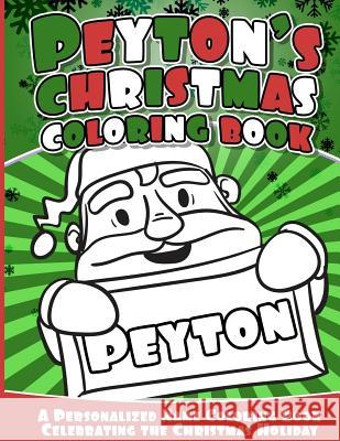 Peyton's Christmas Coloring Book: A Personalized Name Coloring Book Celebrating the Christmas Holiday Peyton Books 9781541040557 Createspace Independent Publishing Platform - książka