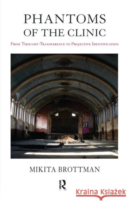 Phantoms of the Clinic: From Thought-Transference to Projective Identification Brottman, Mikita 9780367107161 Taylor and Francis - książka