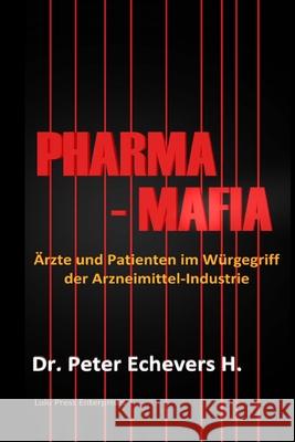 Pharma-Mafia: Ärzte und Patienten im Würgegriff der Arzneimittelindustrie H. Peh, Peter Echevers 9781511511841 Createspace - książka