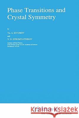 Phase Transitions and Crystal Symmetry Iu A. Iziumov Yu A. Izyumov V. N. Syromyatnikov 9780792305422 Springer - książka