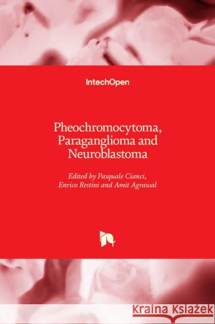 Pheochromocytoma, Paraganglioma and Neuroblastoma Amit Agrawal Pasquale Cianci Enrico Restini 9781839689475 Intechopen - książka