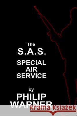 Phillip Warner - S.A.S. - The Special Air Service: A History Of Britains Elite Forces Warner, Phillip 9781859594698 Phillip Warner - S.A.S. - The Special Air Ser - książka