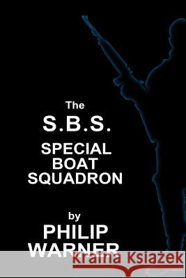 Phillip Warner - S.B.S. - The Special Boat Squadron: A History Of Britains Elite Forces Warner, Phillip 9781859594674 Class Publishing - książka