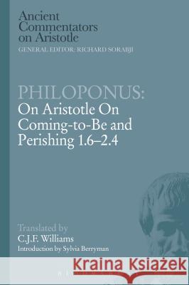 Philoponus: On Aristotle on Coming to Be 1.6-2.4 William, C. J. F. 9781780938776 Bloomsbury Academic - książka