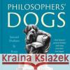 Philosophers' Dogs: How history's greatest thinkers stole ideas from their four-legged friends Rosie Benson 9781800180666 Unbound