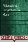 Philosophical Perspectives on Music Wayne D. Bowman 9780195112962 Oxford University Press