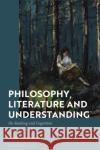 Philosophy, Literature and Understanding: On Reading and Cognition Mikkonen, Jukka 9781350163966 Bloomsbury Academic