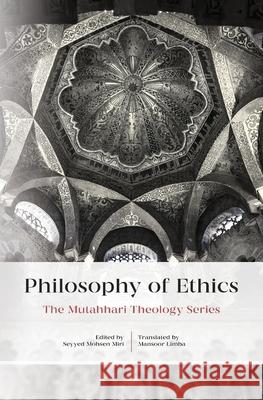 Philosophy Of Ethics Murtada Mutahhari Mansoor Limba Mohsen Miri 9781911361015 Lantern Publications - książka