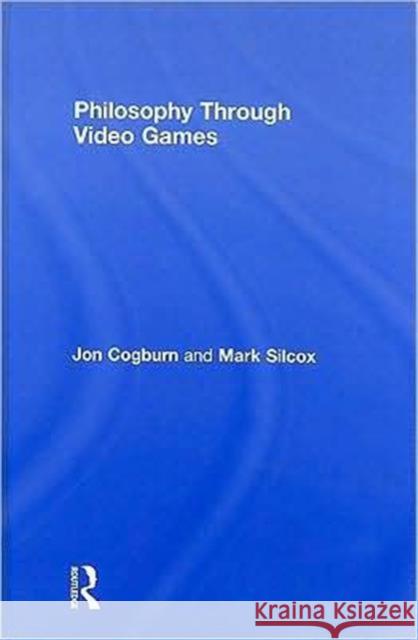 Philosophy Through Video Games Jon Cogburn Mark Silcox  9780415988575 Taylor & Francis - książka
