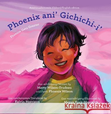 Phoenix Ani\' Gichichi-I\'/Phoenix Gets Greater Marty Wilson-Trudeau Megan Kyak-Monteith Phoenix Wilson 9781772603248 Second Story Press - książka