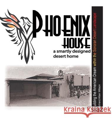 Phoenix House: A Smartly Designed Desert Home Wilson, Richard 9781716632457 Lulu.com - książka