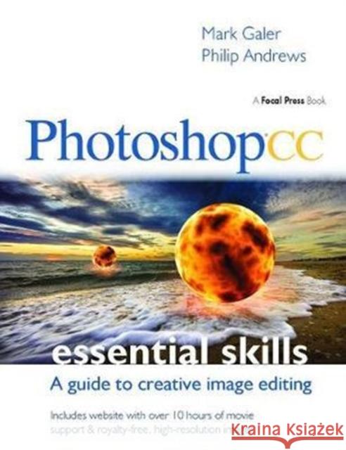 Photoshop CC: Essential Skills: A guide to creative image editing Mark Galer, Philip Andrews (professional photographer with over 25 years of experience; official Adobe Ambassador for Au 9781138400979 Taylor & Francis Ltd - książka