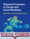 Physical Processes in Clouds and Cloud Modeling Alexander P. Khain Mark Pinsky 9780521767439 Cambridge University Press