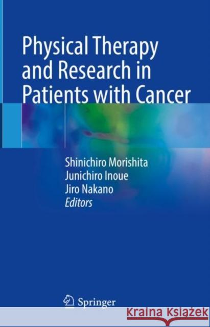 Physical Therapy and Research in Patients with Cancer Shinichiro Morishita Junichiro Inoue Jiro Nakano 9789811967092 Springer - książka