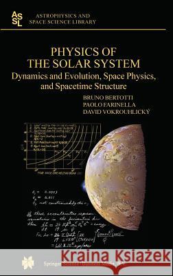 Physics of the Solar System: Dynamics and Evolution, Space Physics, and Spacetime Structure Bruno Bertotti Paolo Farinella David Vokrouhlicky 9781402014284 Kluwer Academic Publishers - książka