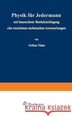 Physik Für Jedermann: Mit Besonderer Berücksichtigung Der Modernen Technischen Anwendungen Haas, Athur 9783642986109 Springer - książka