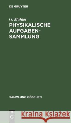 Physikalische Aufgabensammlung G Mahler, K Mahler 9783111320625 De Gruyter - książka