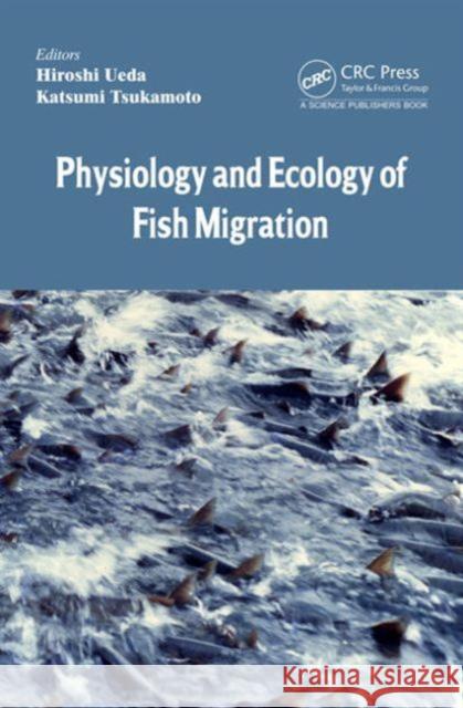 Physiology and Ecology of Fish Migration Hiroshi Ueda Katsumi Tsukamoto 9781466595132 CRC Press - książka