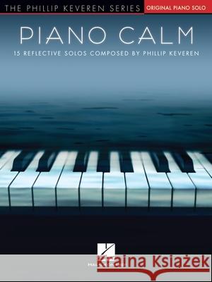 Piano Calm: 15 Reflective Solos Composed by Phillip Keveren Keveren, Phillip 9781540063144 Hal Leonard Publishing Corporation - książka