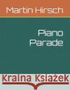 Piano Parade: Neoclassical & Contemporary Music Martin Hirsch 9781085824040 Independently Published